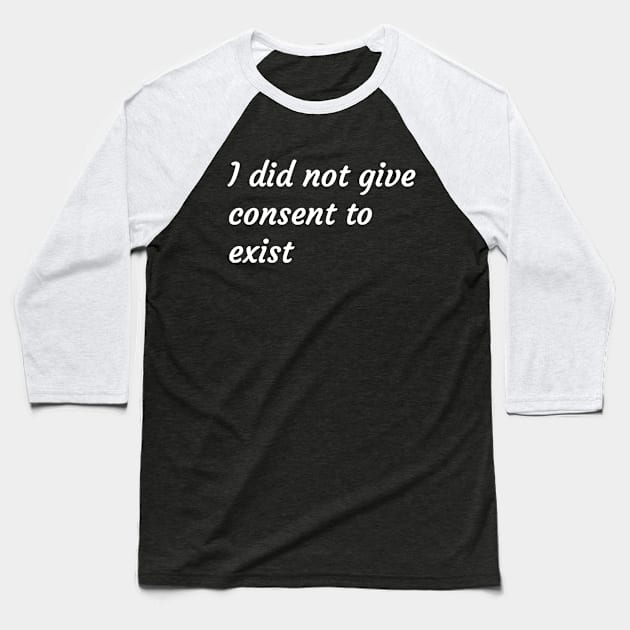 I did not give consent to exist Baseball T-Shirt by Lone Maverick